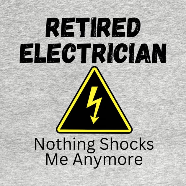 Retired Electrician Northing Shocks Me Anymore Funny Gift by Haperus Apparel